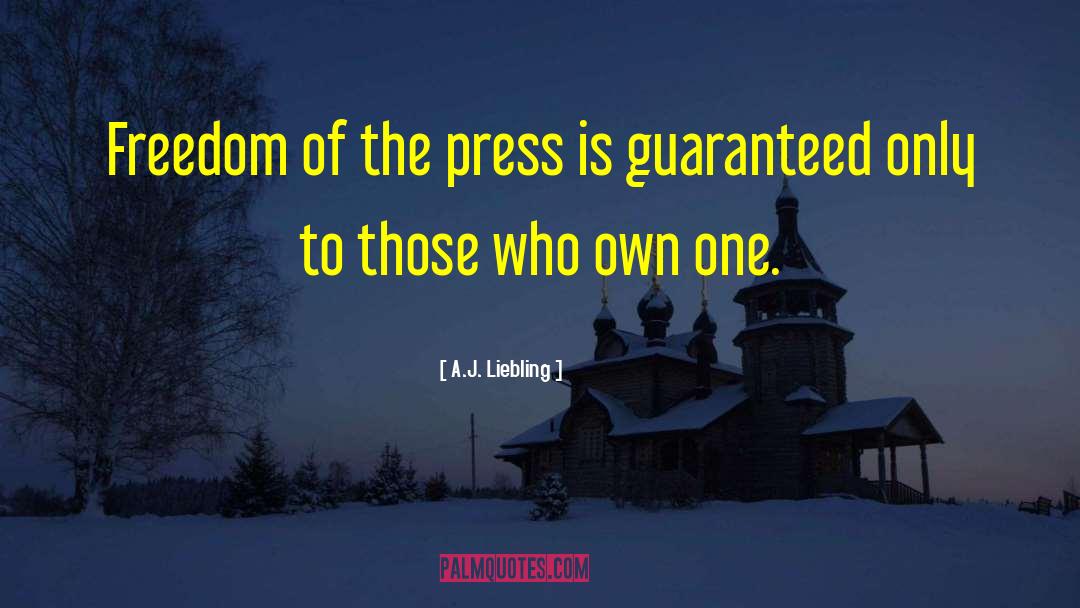 Free Press quotes by A.J. Liebling