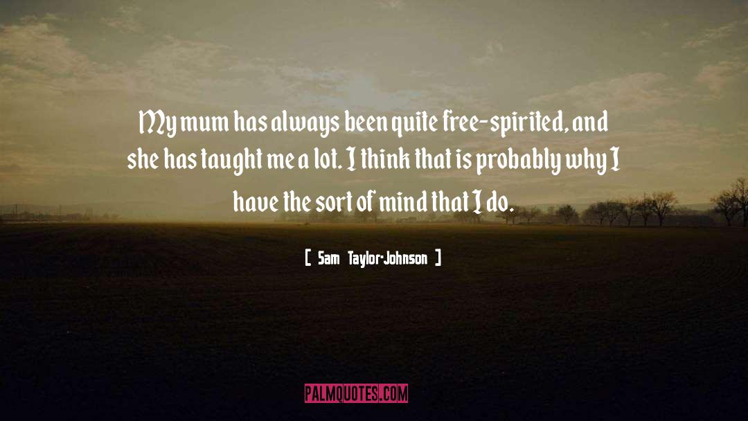 Free Spirited quotes by Sam Taylor-Johnson