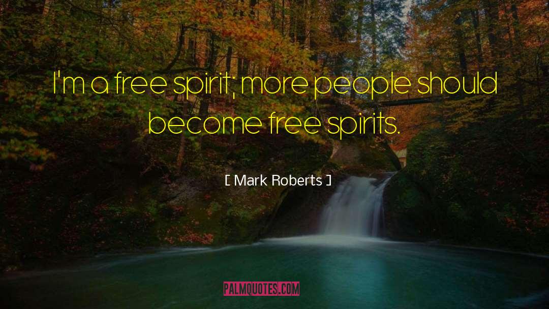 Free Spirits quotes by Mark Roberts