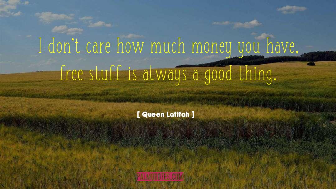 Free Stuff quotes by Queen Latifah