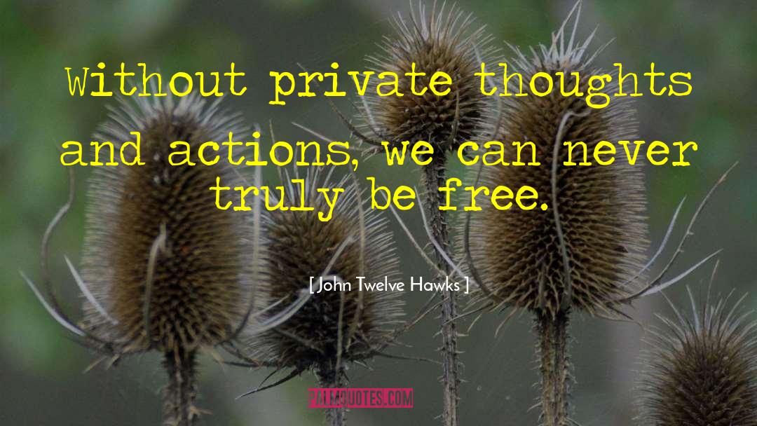 Free Thoughts quotes by John Twelve Hawks