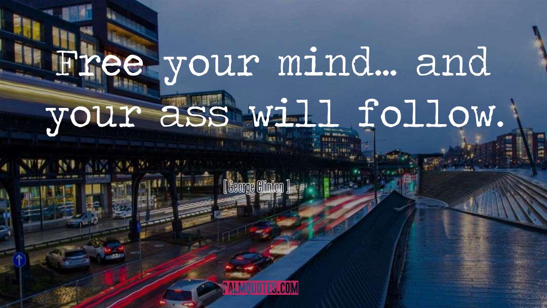 Free Your Mind quotes by George Clinton
