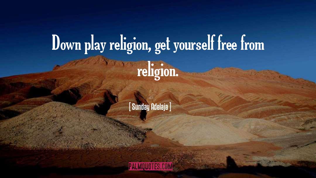 Freedom From Religion quotes by Sunday Adelaja