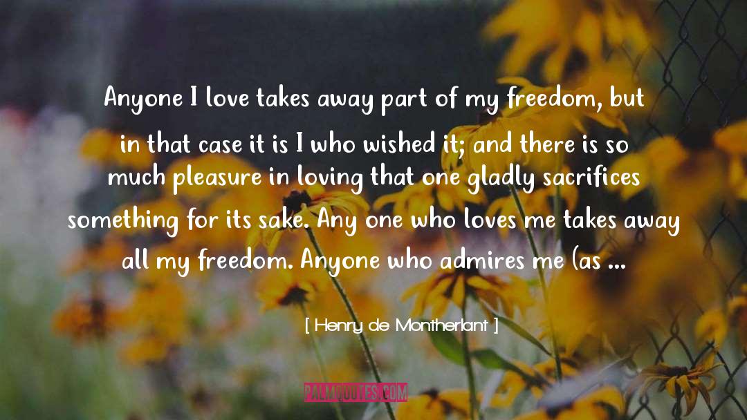 Freedom Loving quotes by Henry De Montherlant