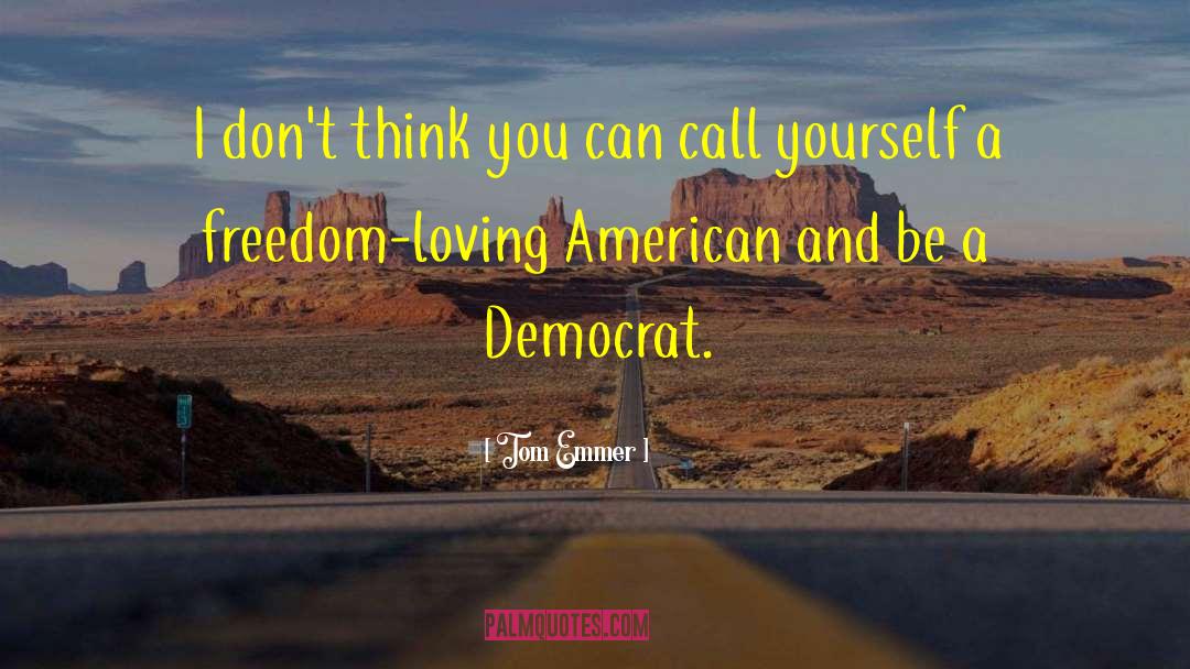 Freedom Loving quotes by Tom Emmer