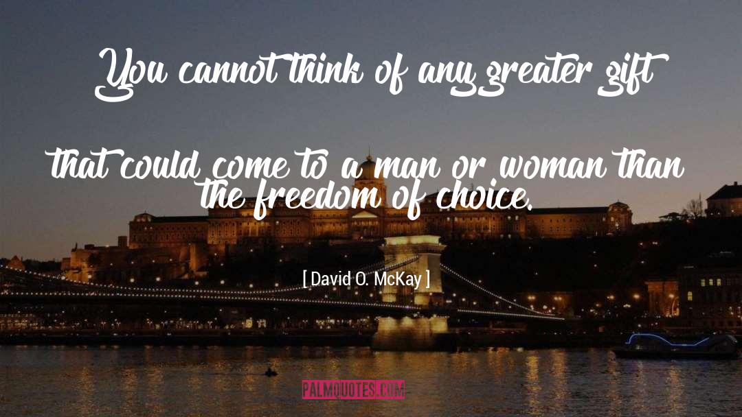 Freedom Of Choice quotes by David O. McKay