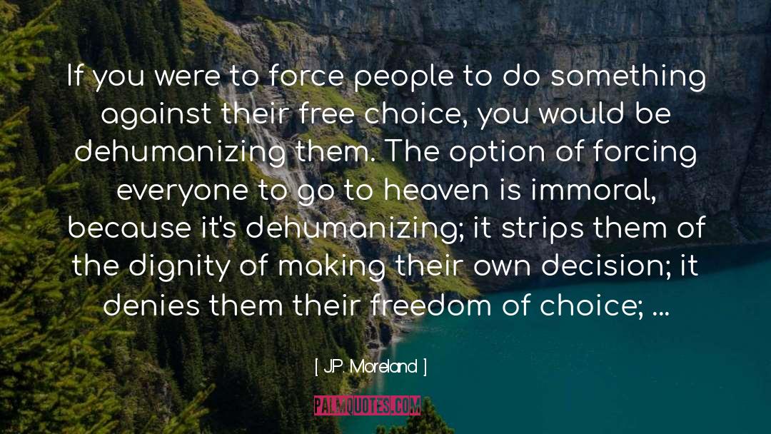 Freedom Of Choice quotes by J.P. Moreland