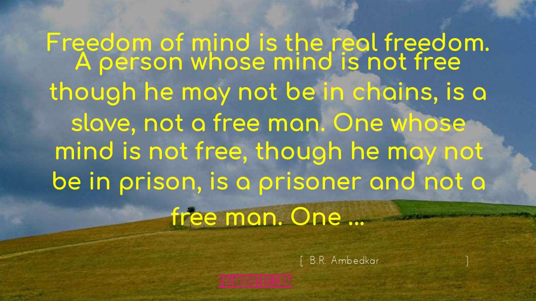 Freedom Of Mind quotes by B.R. Ambedkar