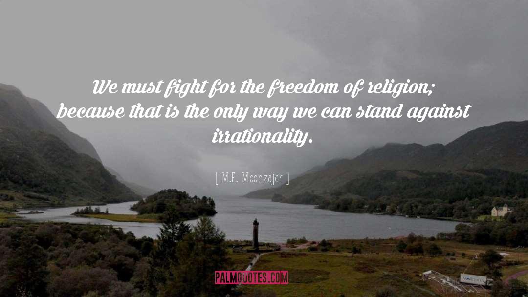 Freedom Of Religion quotes by M.F. Moonzajer