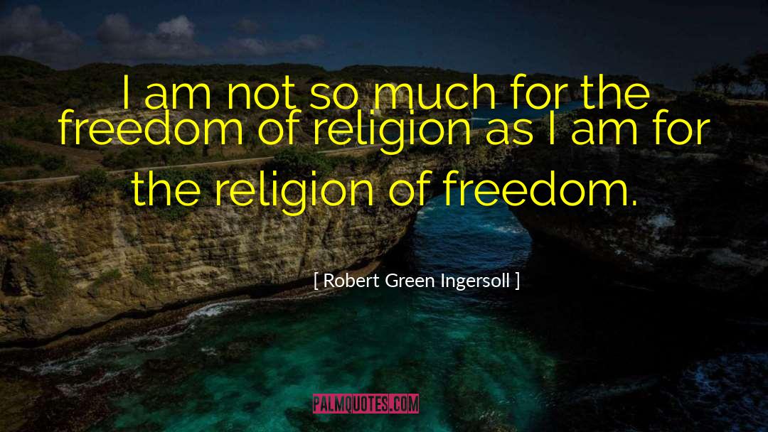 Freedom Of Religion quotes by Robert Green Ingersoll