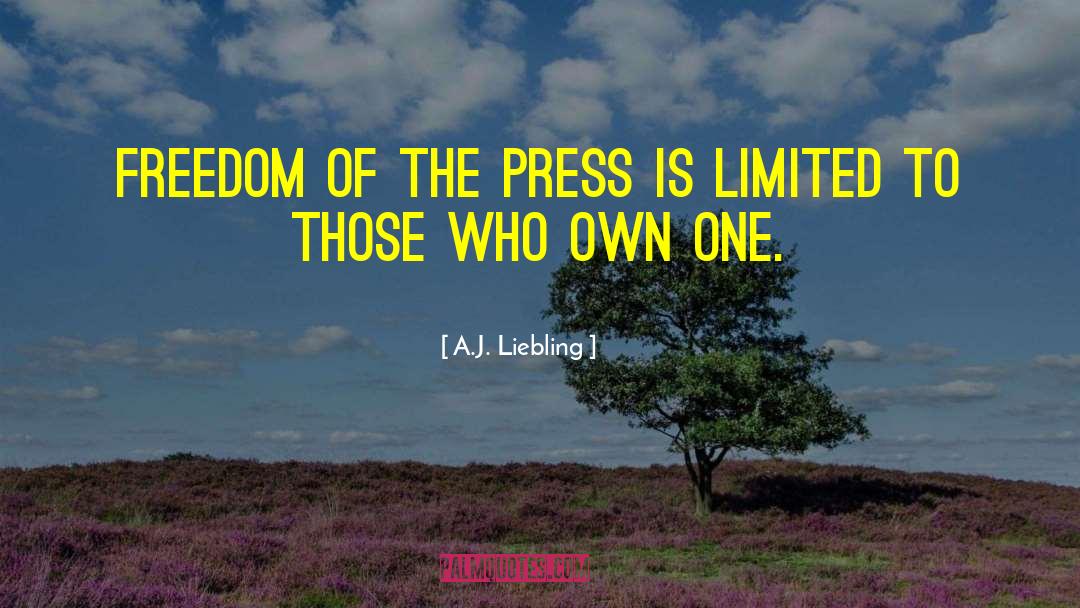 Freedom Of The Press quotes by A.J. Liebling