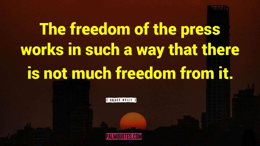 Freedom Of The Press quotes by Grace Kelly