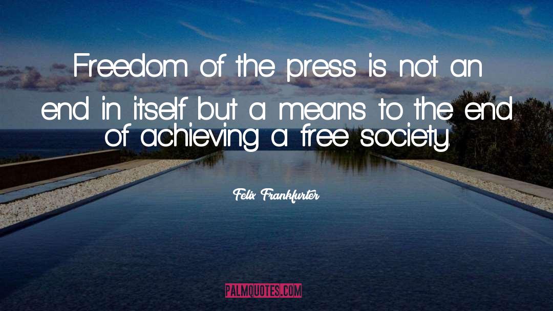 Freedom Of The Press quotes by Felix Frankfurter