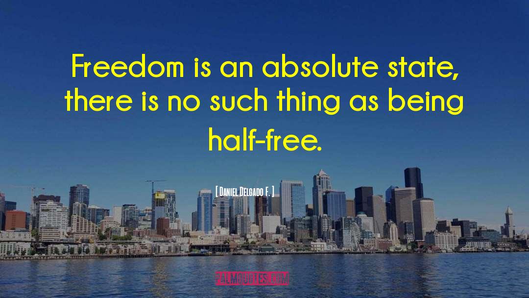 Freedom Of Thought quotes by Daniel Delgado F.