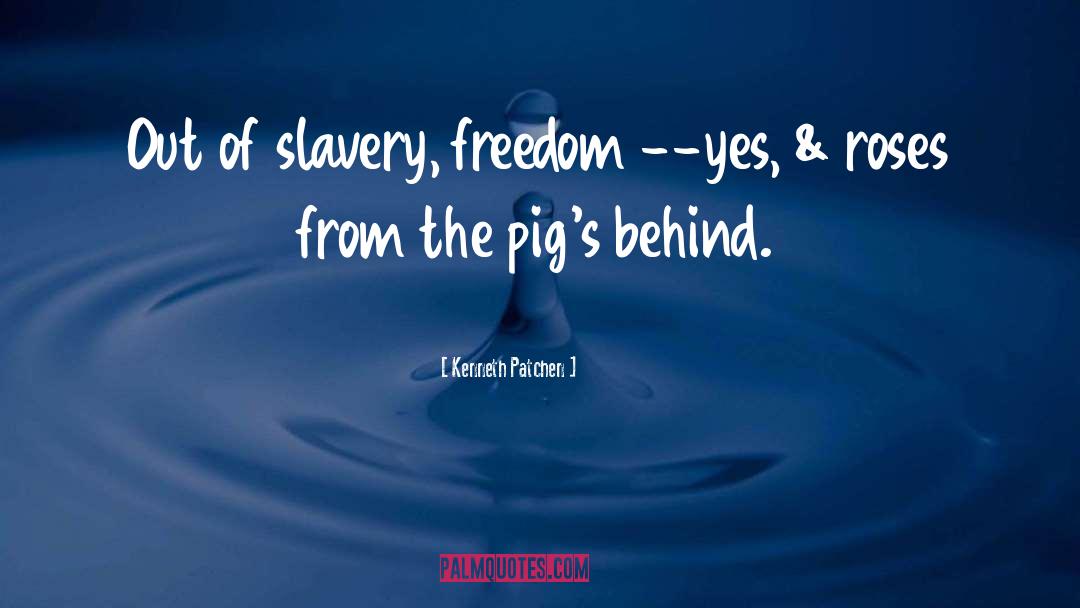 Freedom Slavery quotes by Kenneth Patchen
