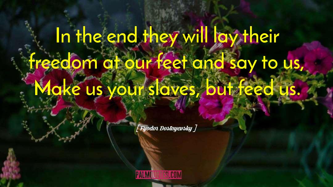 Freedom Slavery quotes by Fyodor Dostoyevsky