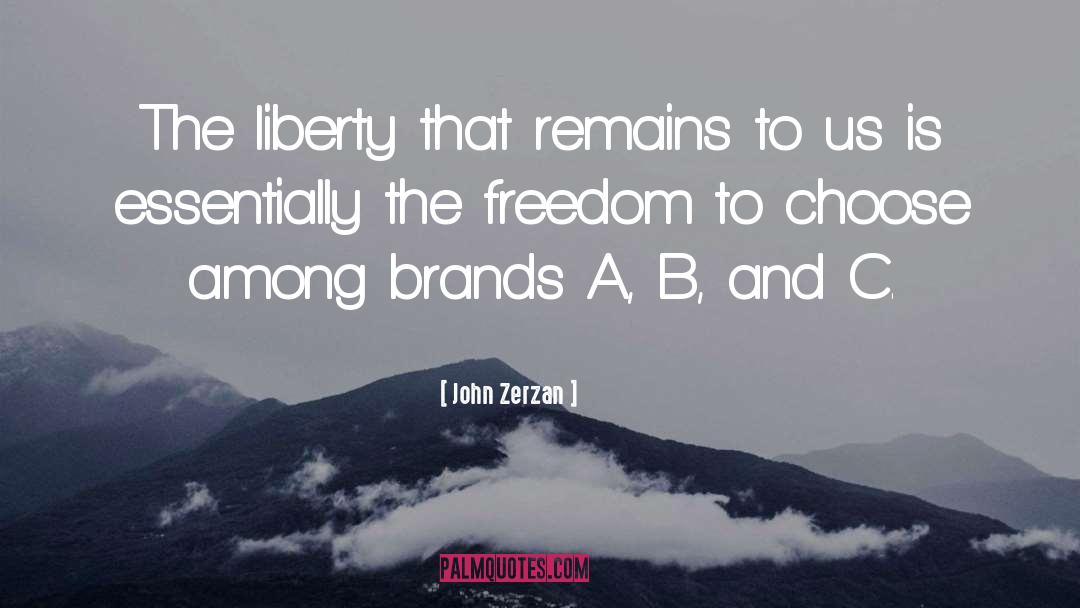 Freedom To Choose quotes by John Zerzan