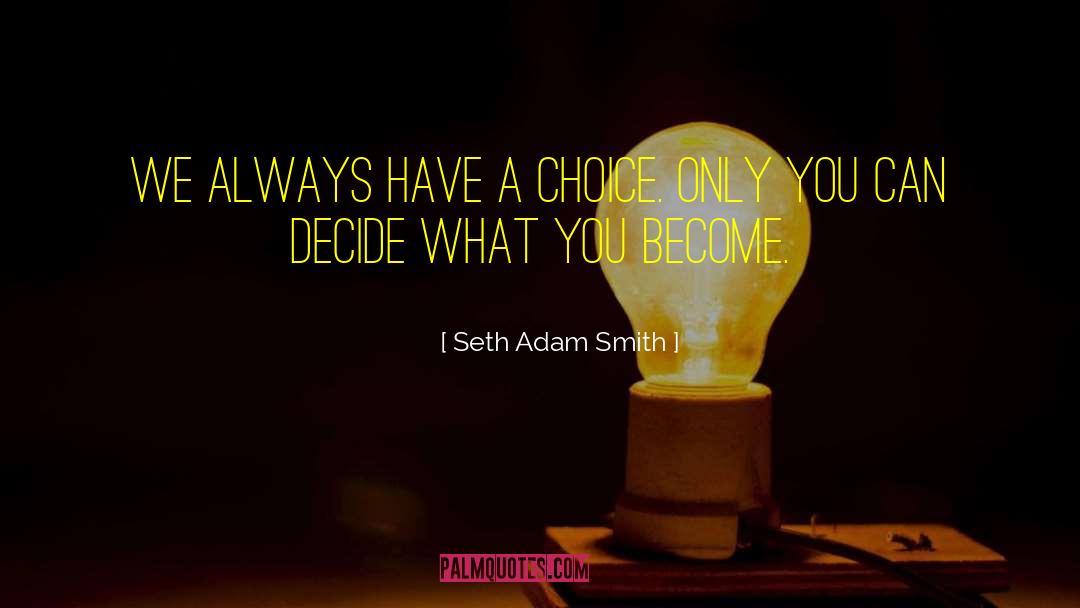 Freedom To Choose quotes by Seth Adam Smith