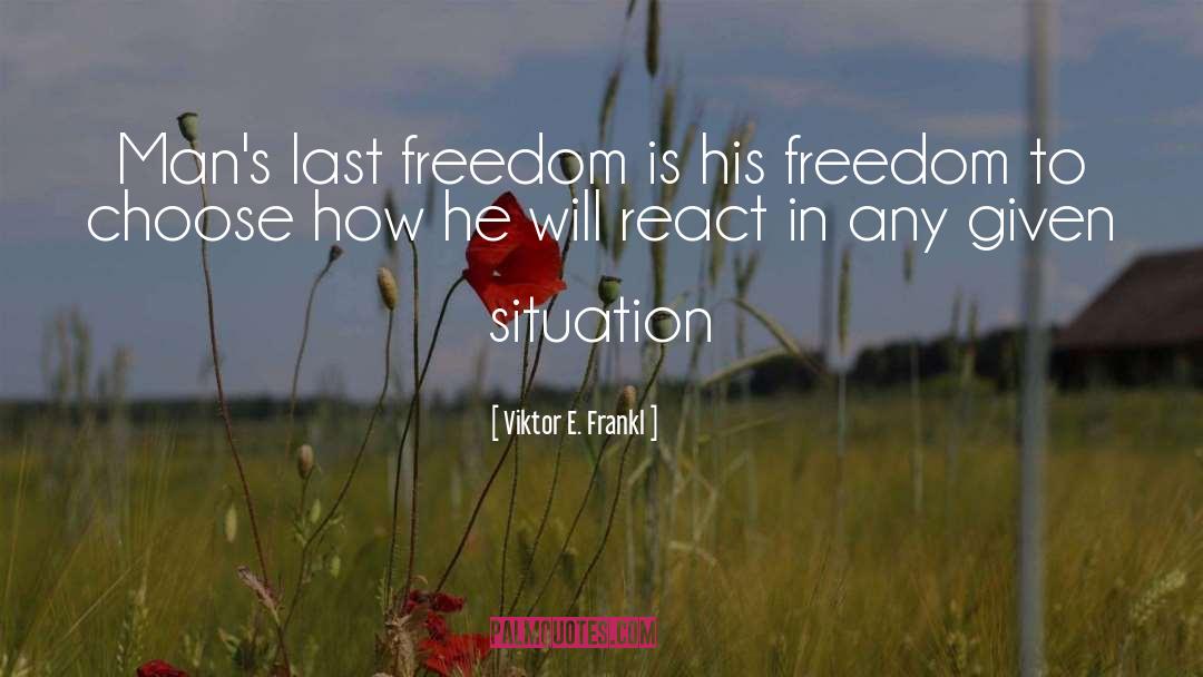 Freedom To Choose quotes by Viktor E. Frankl