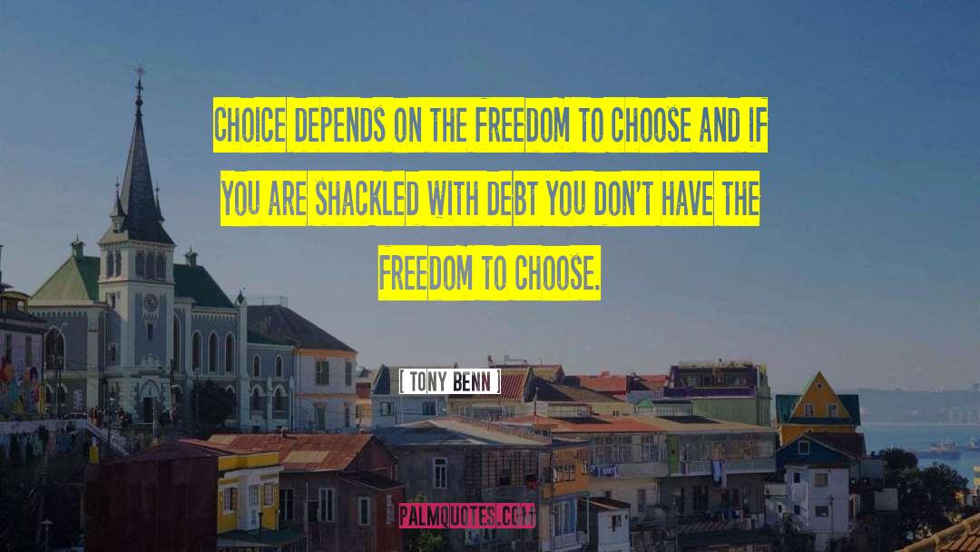 Freedom To Choose quotes by Tony Benn