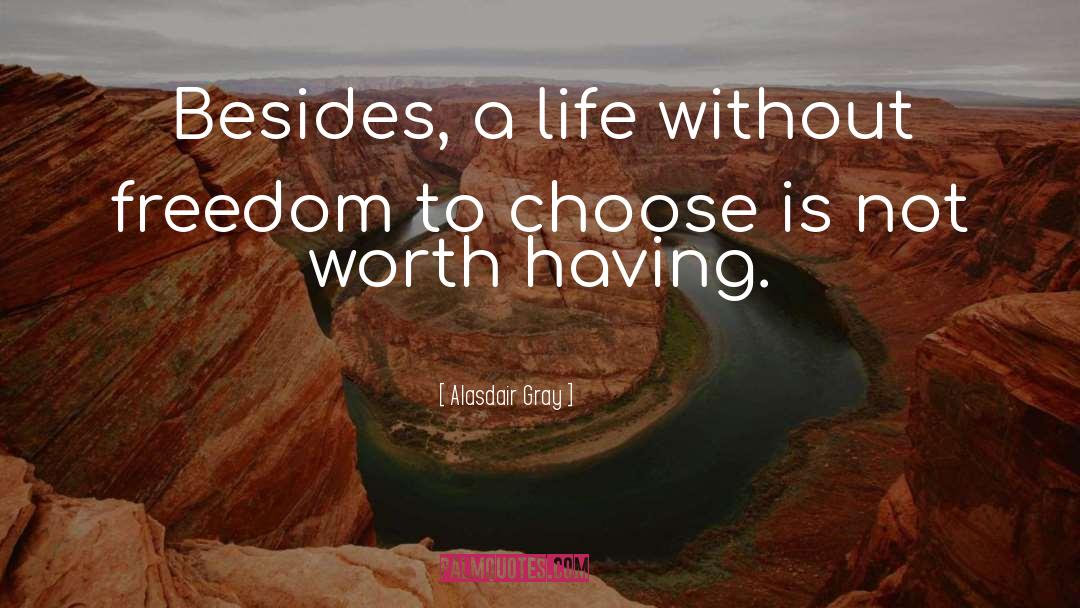 Freedom To Choose quotes by Alasdair Gray