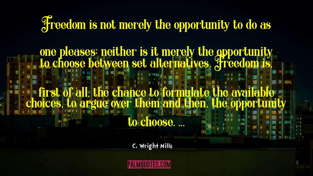 Freedom To Choose quotes by C. Wright Mills