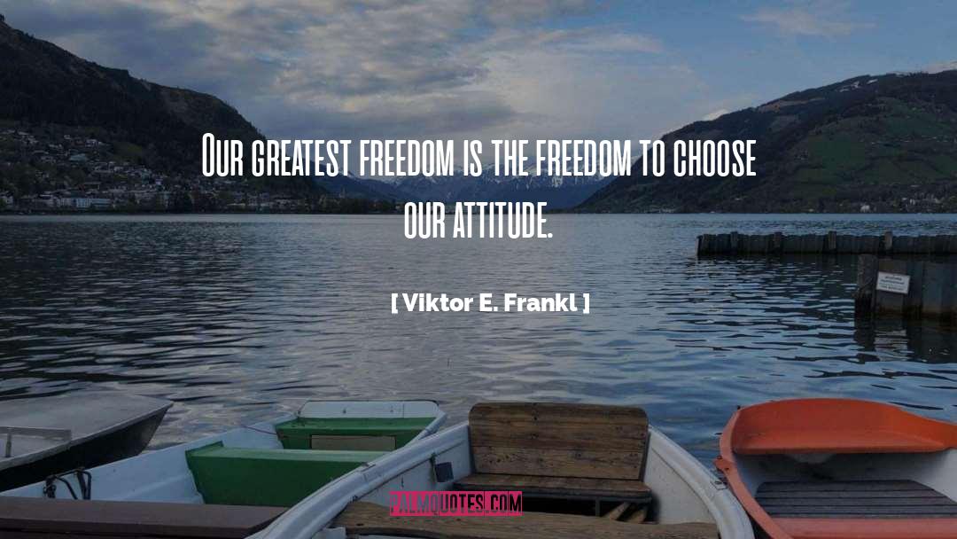 Freedom To Choose quotes by Viktor E. Frankl