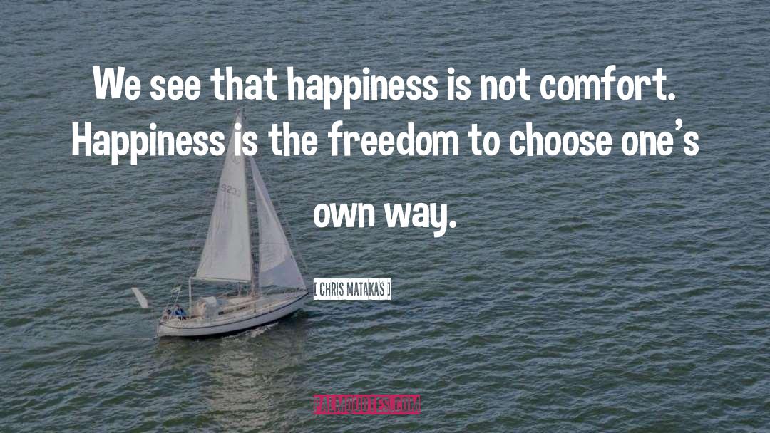 Freedom To Choose quotes by Chris Matakas