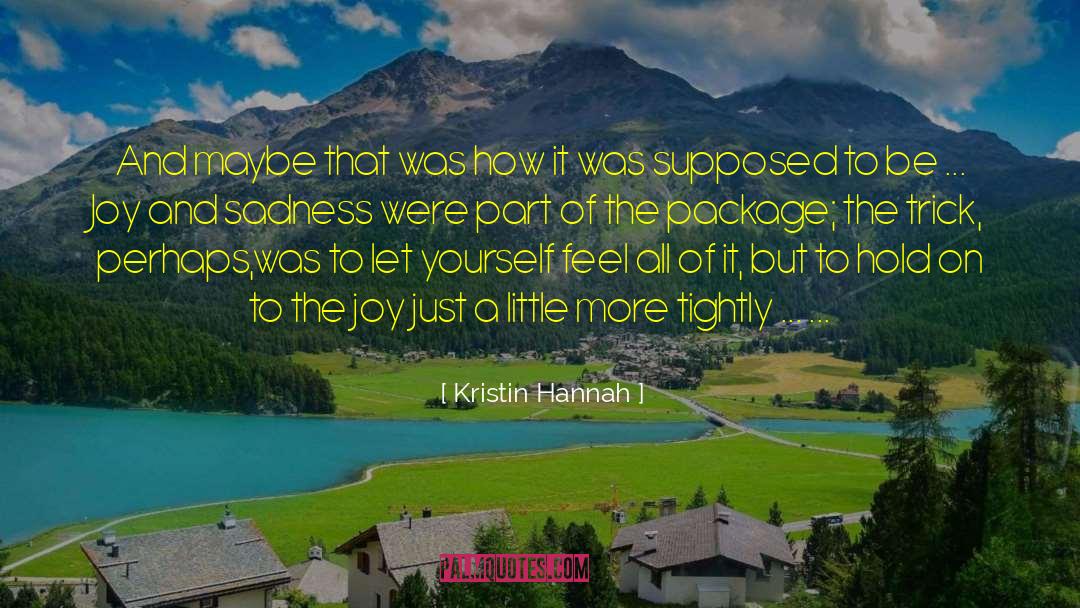 Freedom To Feel Joy quotes by Kristin Hannah