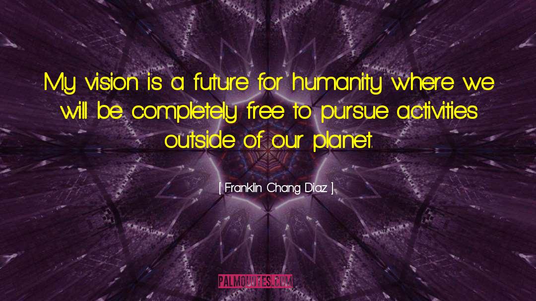 Freedom Will Prevail quotes by Franklin Chang Diaz