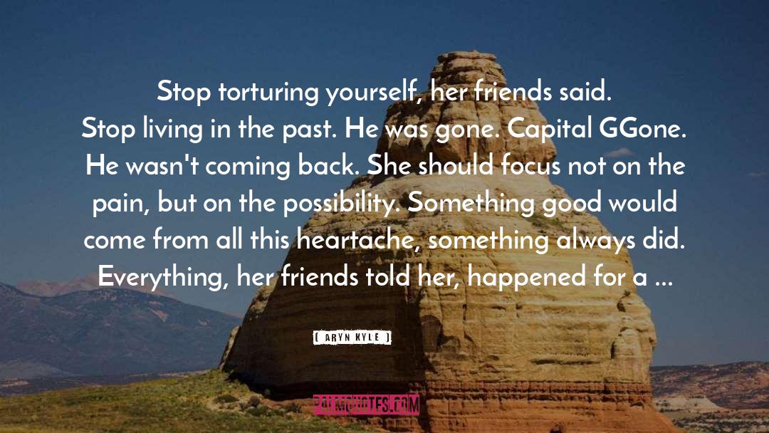 Freeing Yourself From The Past quotes by Aryn Kyle
