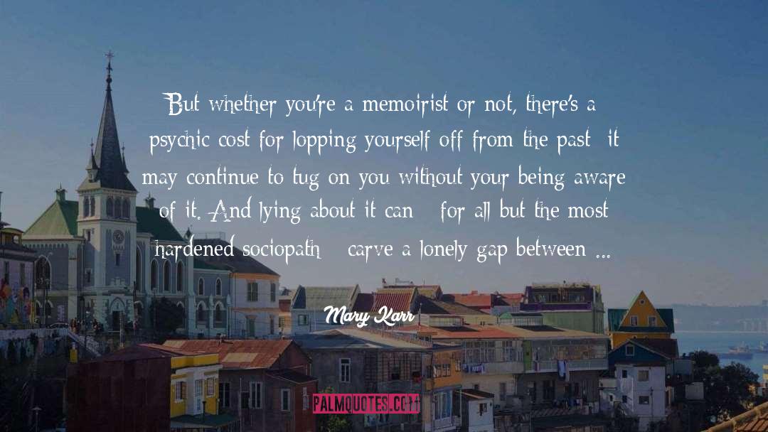 Freeing Yourself From The Past quotes by Mary Karr