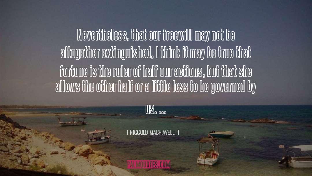 Freewill quotes by Niccolo Machiavelli