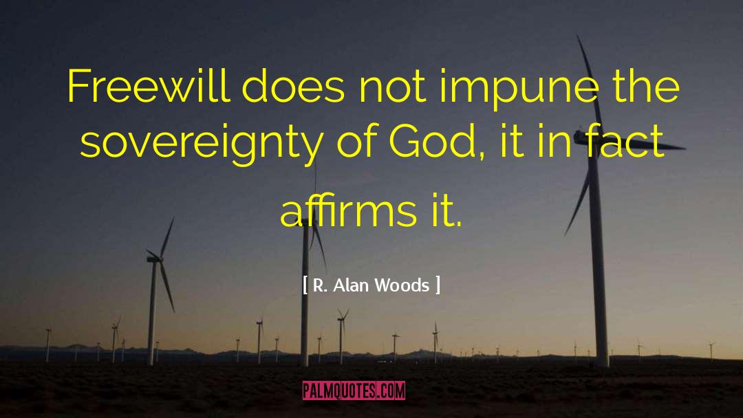 Freewill quotes by R. Alan Woods