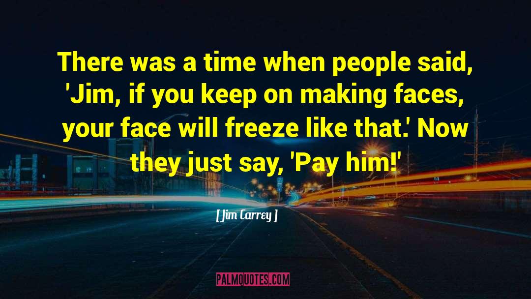 Freeze quotes by Jim Carrey