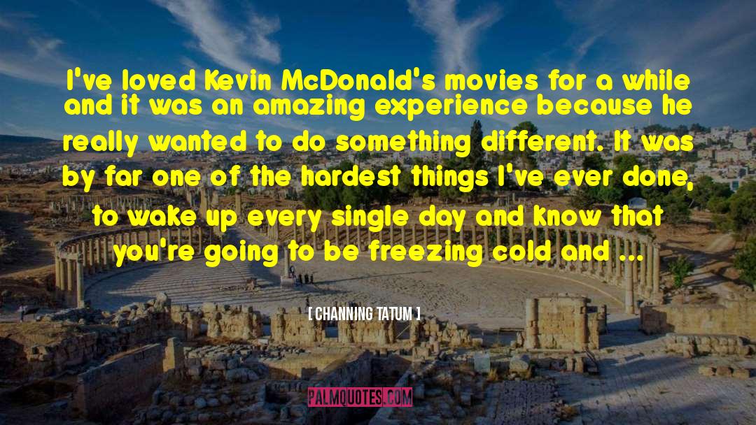 Freezing Cold quotes by Channing Tatum