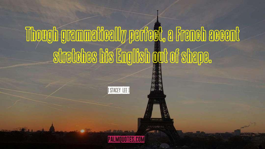 French Accent quotes by Stacey  Lee
