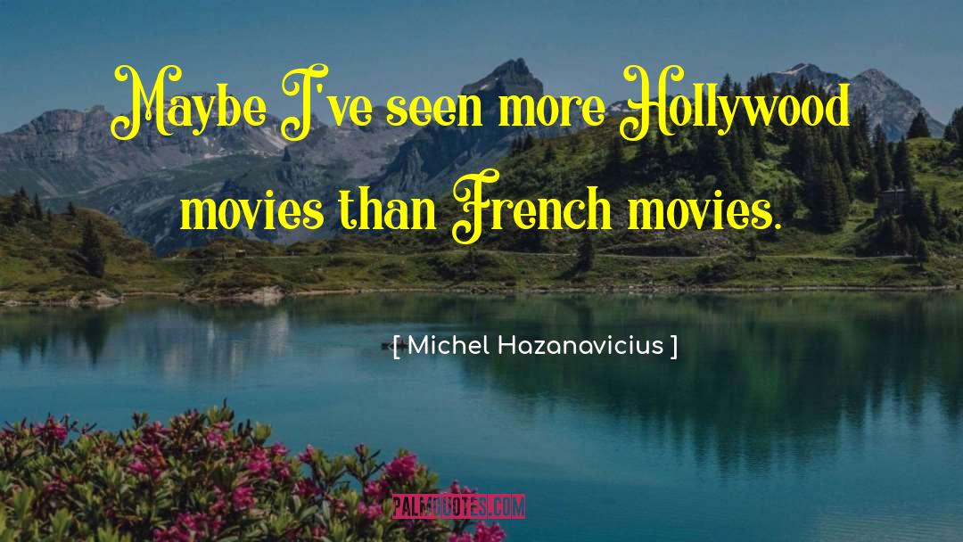 French Movies quotes by Michel Hazanavicius