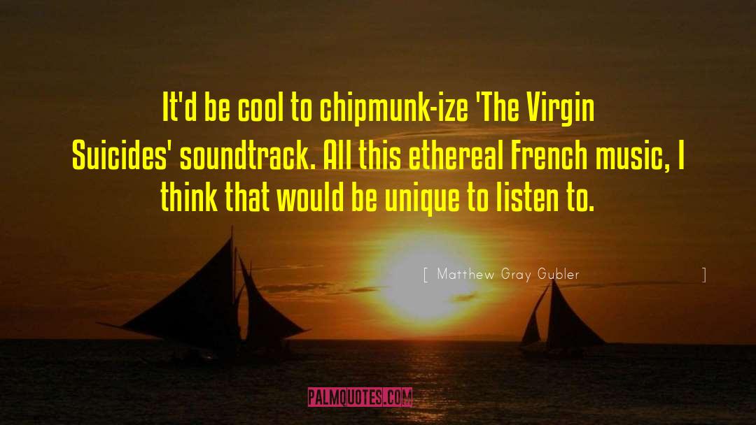 French Music quotes by Matthew Gray Gubler