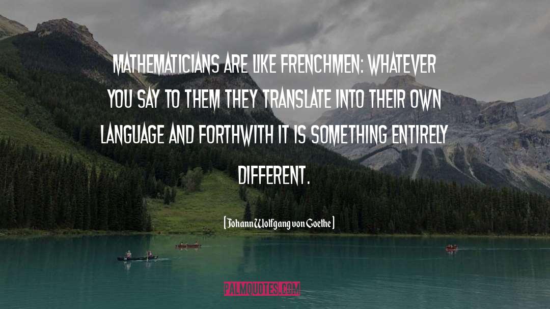 Frenchmen quotes by Johann Wolfgang Von Goethe
