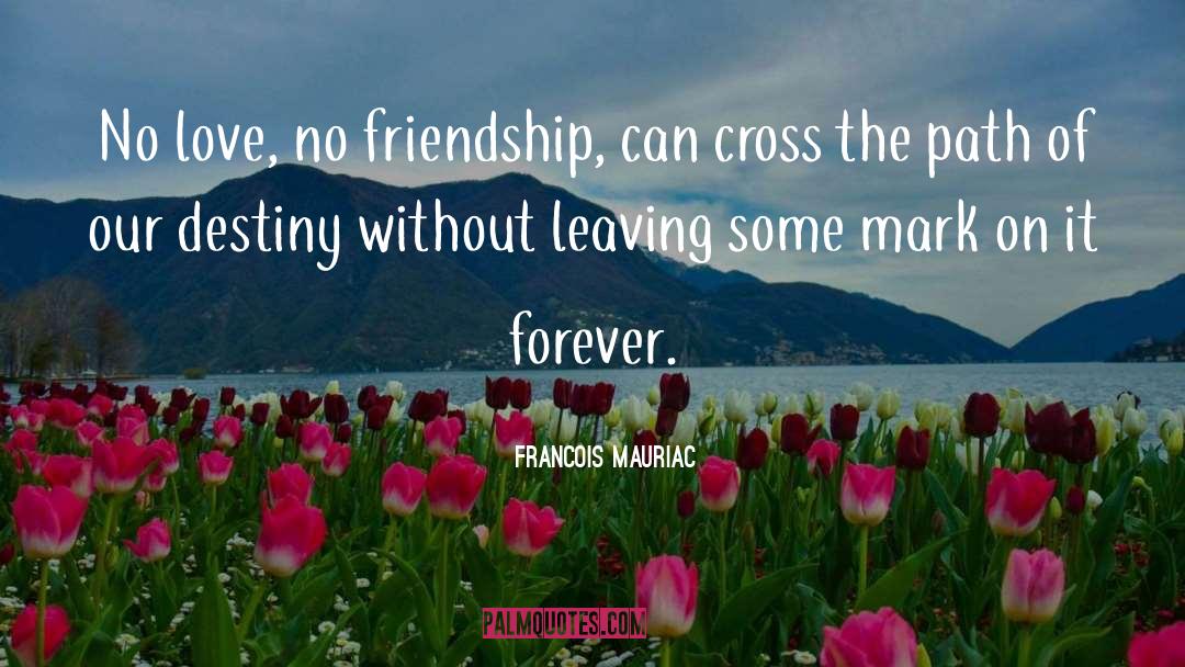 Frendship quotes by Francois Mauriac