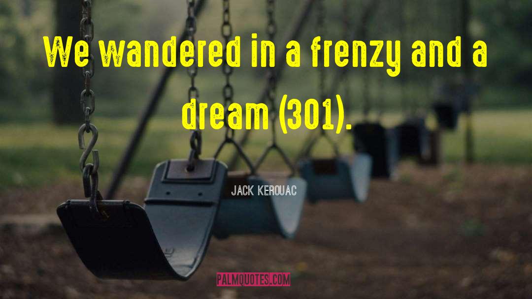 Frenzy Farce quotes by Jack Kerouac