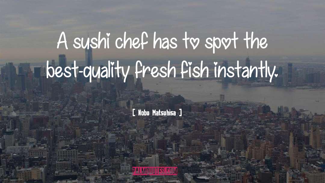 Fresh Fish quotes by Nobu Matsuhisa