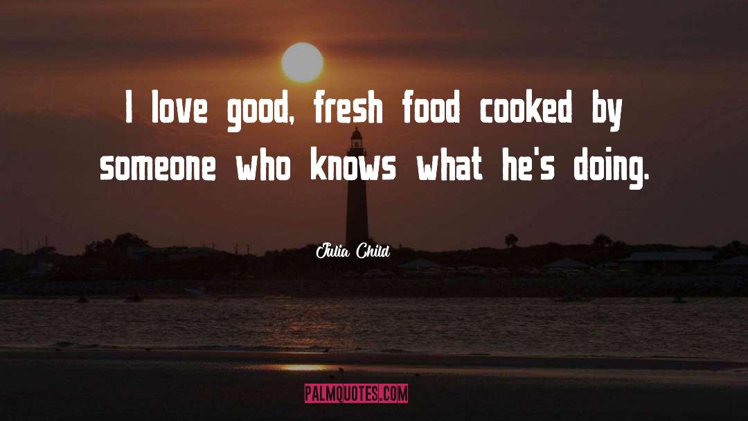 Fresh Food quotes by Julia Child