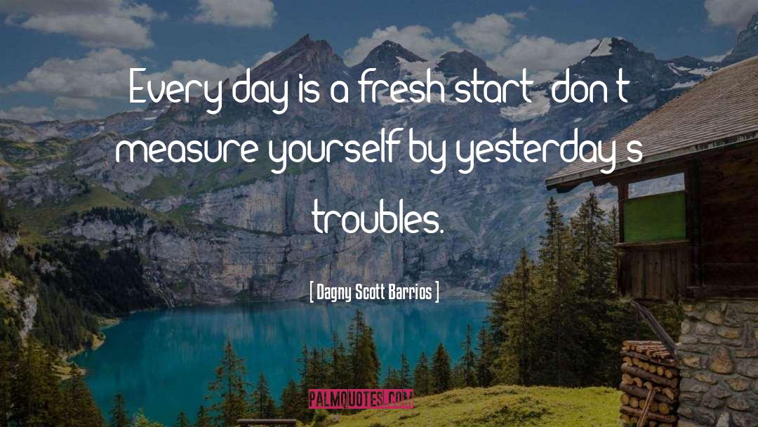 Fresh Start quotes by Dagny Scott Barrios