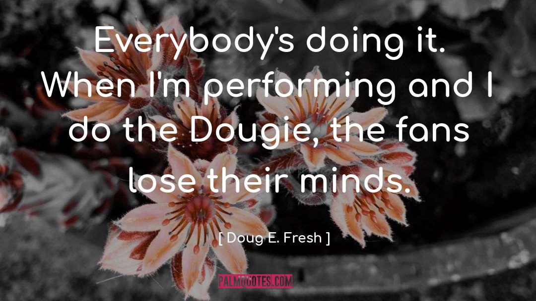 Fresh Thoughts quotes by Doug E. Fresh