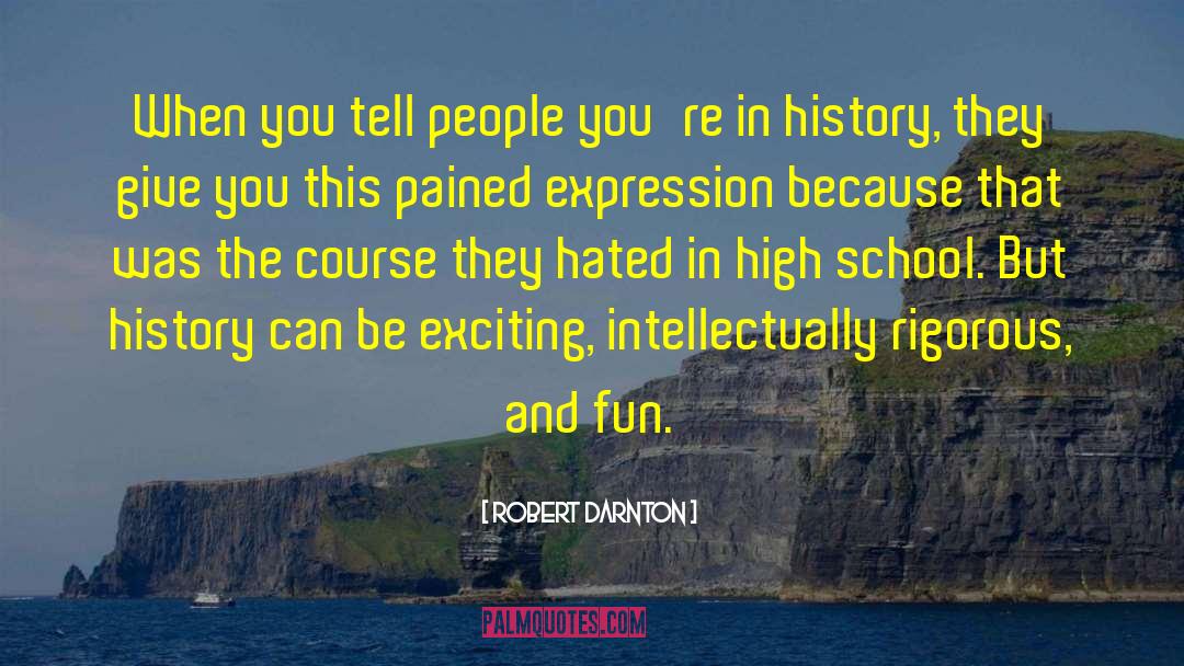 Freshman In High School quotes by Robert Darnton