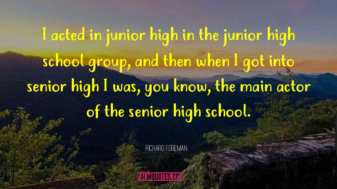 Freshman In High School quotes by Richard Foreman