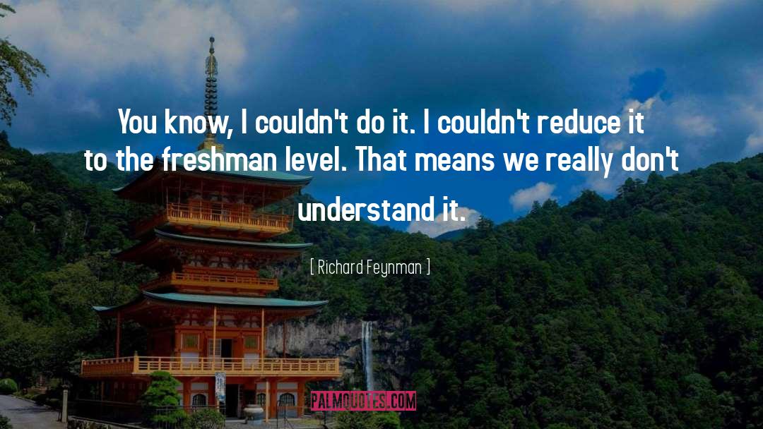 Freshman quotes by Richard Feynman