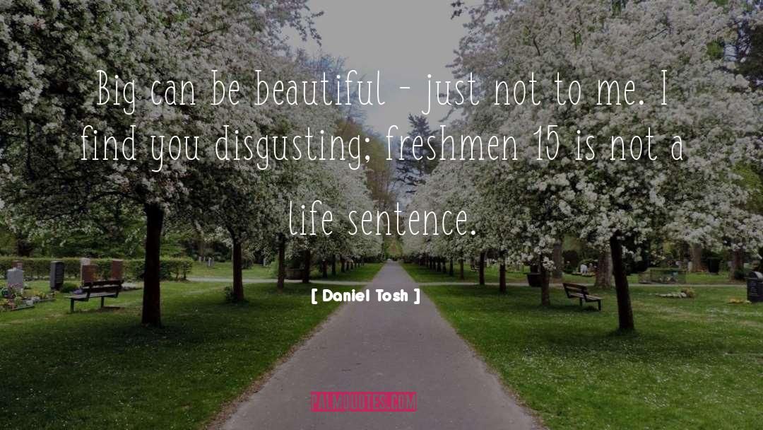 Freshman quotes by Daniel Tosh